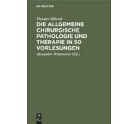 Die Allgemeine Chirurgische Pathologie Und Therapie In 50 Vorlesungen