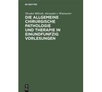 Die Allgemeine Chirurgische Pathologie Und Therapie In Einundfunfzig Vorlesungen