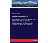 Die Allgemeine Industrie - Ausstellung Zu London Im Jahre 1862 - Kurze Mittheilungen Über Die Berg Und Hüttenwesens-Maschinen Und Baugegenstände In 138 Selbstständigen Durch Holzschnitte...