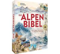 Die Alpen-Bibel: Alles zu Natur, Geschichte und den Menschen in den Bergen