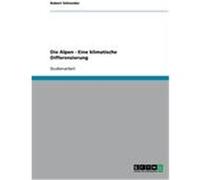 Die Alpen - Eine klimatische Differenzierung Schneider, Robert (Auteur)