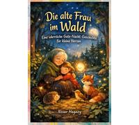 Die alte Frau im Wald: Eine lehrreiche Gute-Nacht-Geschichte für kleine Herzen