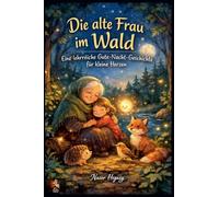 Die alte Frau im Wald Eine lehrreiche Gute-Nacht-Geschichte für kleine Herzen (German Edition)