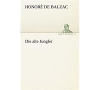 Die Alte Jungfer - Honore De Balzac - BoD Third Party Titles - Livre en Anglais Honore De BalzacHonore De Balzac (Auteur)