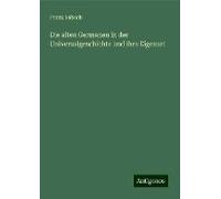 Die Alten Germanen In Der Universalgeschichte Und Ihre Eigenart