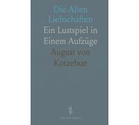 Die Alten Liebschaften: Ein Lustspiel in Einem Aufzüge