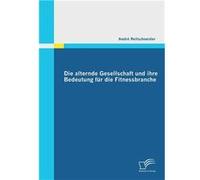 Die alternde Gesellschaft und ihre Bedeutung fr die Fitnessbranche - Andr Reifschneider - BoD Third Party Titles - Livre en Anglais Andr ReifschneiderAndr Reifschneider (Auteur)