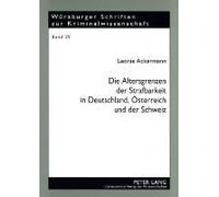 Die Altersgrenzen Der Strafbarkeit In Deutschland, Österreich Und Der Schweiz