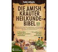 Die Amish Kräuterheilkunde-Bibel: 300 Jahre alte Hausmittel, Heiltinkturen und Kräuter gegen Alltagsbeschwerden + Schritt-für-Schritt-Rezepte für die Gesundheit & Selbstversorgung