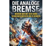 Die Analoge Bremse: Warum wir mit der Hand schreiben müssen um zu denken