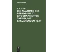 Die Anatomie Des Pferdes In 70 Litographierten Tafeln, Mit Erklärendem Text