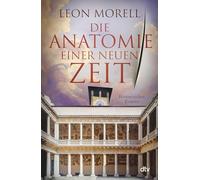Die Anatomie einer neuen Zeit: Historischer Roman | Der Medicus von Padua und was ihn die Toten lehrten