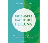 Die andere Hälfte der Heilung: Warum wir Zuwendung brauchen, um richtig gesund zu werden