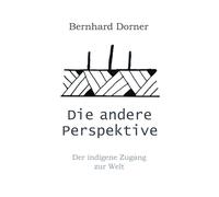 Die andere Perspektive: Der indigene Zugang zur Welt