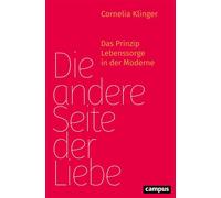 Die andere Seite der Liebe Das Prinzip Lebenssorge in der Moderne - Cornelia Klinger - Campus Verlag - ebook (ePub) - Livre