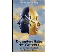 Die andere Seite des Gesichts: Die transformative Kraft der radikalen Liebe