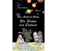 Die AndorraSaga Die Kinder von CenturioBand 3 der fantastischen Weltraumabenteuer - Anja Lehmann - Books on Demand GmbH - Livre en Anglais Anja LehmannAnja Lehmann (Auteur)