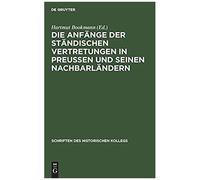 Die Anfange Der Standischen Vertretungen in Preussen Und Seinen Nachbarlandern, Schriften Des Historischen Kollegs Elisabeth Mèuller-Luckner, Germany) Stiftung Historisches Kolleg (Munich, Hartmut Boo