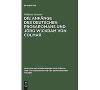 Die Anfänge Des Deutschen Prosaromans Und Jörg Wickram Von Colmar