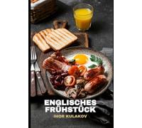 Die Anfänge des englischen Frühstücks: Wie Speck, Eier und Tee die britische Kultur prägten - Geschichte, Traditionen und Rezepte