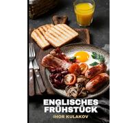 Die Anfänge des englischen Frühstücks: Wie Speck, Eier und Tee die britische Kultur prägten - Geschichte, Traditionen und Rezepte