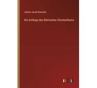 Die Anfänge des Römischen Christenthums