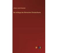 Die Anfänge des Römischen Christenthums