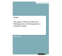 Die Angst Vor Medea. Analyse Der Wirkungsweise Der Protagonistin In Euripides' Medea