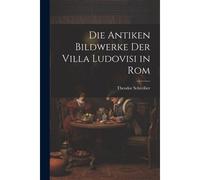 Die Antiken Bildwerke Der Villa Ludovisi In Rom