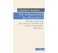 Die Antiquiertheit Des Menschen Bd. Ii: Über Die Zerstörung Des Lebens Im Zeitalter Der Dritten Industriellen Revolution