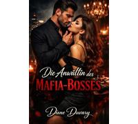 Die Anwältin des Mafia-Bosses: Eine Dark Mafia Romance über Macht, Besessenheit und einen Verbrecherboss, der niemals loslässt, was ihm gehört