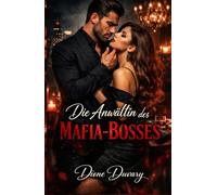 Die Anwältin des Mafia-Bosses: Eine Dark Mafia Romance über Macht, Besessenheit und einen Verbrecherboss, der niemals loslässt, was ihm gehört