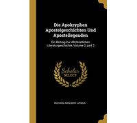 Die Apokryphen Apostelgeschichten Und Apostellegenden: Ein Beitrag Zur Altchristlichen Literaturgeschichte, Volume 2, part 2