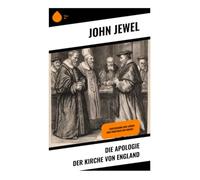 Die Apologie der Kirche von England: Verteidigung der Lehren und Praktiken der Kirche -