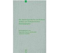 Die Apostelgeschichte Im Kontext Antiker Und Fruhchristlicher Historiographie/ the Acts of the Apostles in the Context of Ancient and Early Christian Historiography, Beihefte Zur Zeitschrift Fur Die N