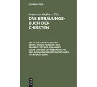 Die Apostolischen Briefe An Die Hebräer, Des Jakobus, Petrus, Johannes, Judas Und Die Offenbarung Mit Erklärungen Und Betrachtungen Herausgegeben