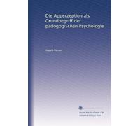 Die Apperzeption als Grundbegriff der pädogogischen Psychologie (German Edition)