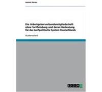Die Arbeitgeberverbandsmitgliedschaft ohne Tarifbindung und deren Bedeutung fr das tarifpolitische System Deutschlands Gerau, Jasmin (Auteur)
