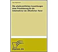 Die Arbeitsrechtlichen Auswirkungen Einer Privatisierung Für Die Arbeitnehmer Der Öffentlichen Hand