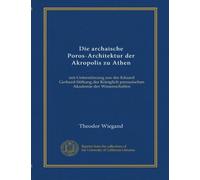 Die archaische Poros-Architektur der Akropolis zu Athen: mit Unterstützung aus der Eduard Gerhard-Stiftung der Königlich preussischen Akademie der Wissenschaften (édition allemande)
