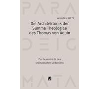Die Architektonik der -Summa Theologiae des Thomas von Aquin: Zur Gesamtsicht des thomasischen Gedankens