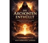 Die Archonten enthüllt: Verbotenes Wissen in alten gnostischen Texten freischalten