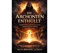 Die Archonten enthüllt: Verbotenes Wissen in alten gnostischen Texten freischalten