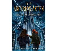Die Arcyrion-Akten - Fall 5: Das Versprechen