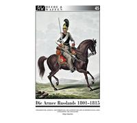 Die Armee Russlands 1801-1815: Organisation, Einsatz, Uniformierung und Ausrüstung der Schweren Kavallerie Kürassiere und Dragoner