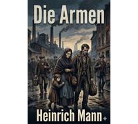 Die Armen: Ein Roman - Heinrich Mann - Classic Books Forever - ebook (ePub) - Livre