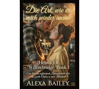 Die Art, wie er mich wieder ansah: Eine langsam aufkeimende Liebesgeschichte über eine zweite Chance in einer Kleinstadt