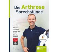 Die Arthrose-Sprechstunde: Moderne Diagnostik, gelenkerhaltende Therapie und regenerative Medizin - der Patientenratgeber vom Orthopäden