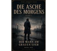 Die Asche des Morgens: Der Mann am grauen Ufer