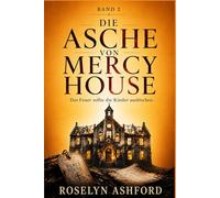 Die Asche von Mercy House: Das Feuer sollte die Kinder auslöschen.